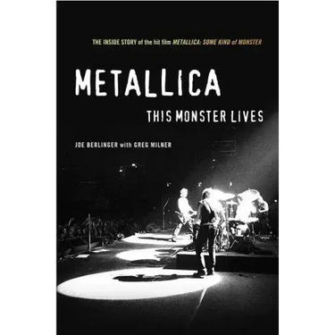 Metallica: This Monster Lives: The Inside Story of Some Kind of Monster
