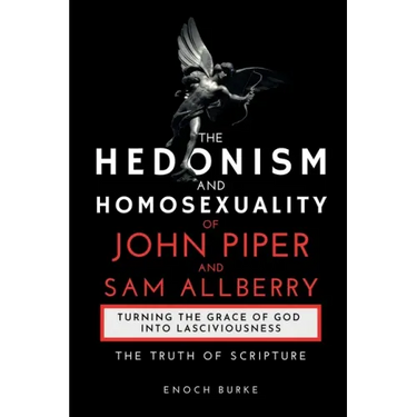 The Hedonism and Homosexuality of John Piper and Sam Allberry: The Truth of Scripture