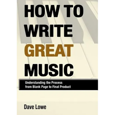 How To Write Great Music - Understanding the Process from Blank Page to Final Product