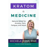 Kratom is Medicine: Natural Relief for Anxiety, Pain, Fatigue, and More