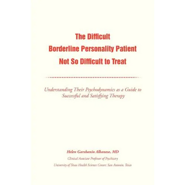 The Difficult Borderline Personality Patient Not So Difficult to Treat: Understanding Their Psychodynamics as a Guide to Successful and Satisfying the