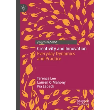 Creativity and Innovation: Everyday Dynamics and Practice
