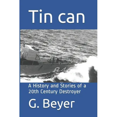 Tin can: A History and Stories of a 20th Century Destroyer