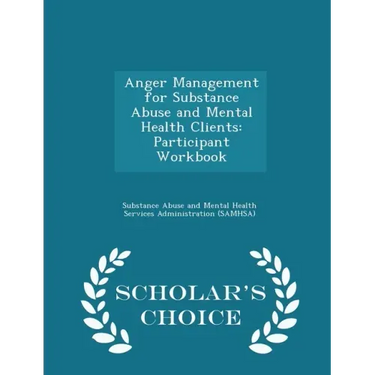 Anger Management for Substance Abuse and Mental Health Clients: Participant Workbook - Scholar's Choice Edition