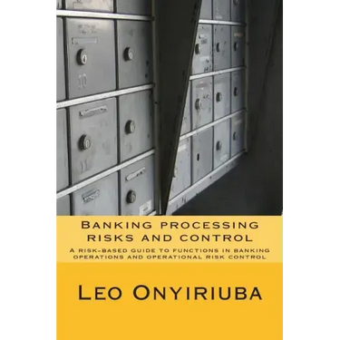 Banking processing risks and control: A risk-based guide to functions in banking operations and operational risk control