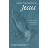 Living the Prayer of Jesus: A Study of the Lord's Prayer in Aramaic