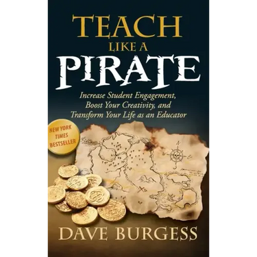 Teach Like a Pirate: Increase Student Engagement, Boost Your Creativity, and Transform Your Life as an Educator
