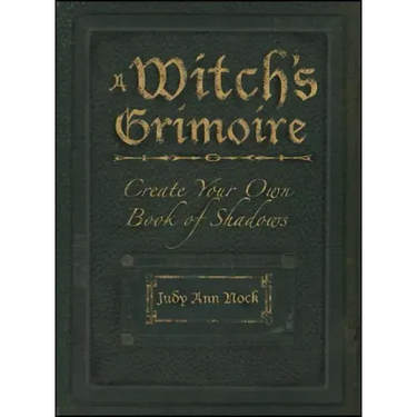 A Witch's Grimoire: Create Your Own Book of Shadows