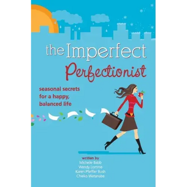 Imperfect Perfectionist: Seasonal Secrets for a Happy and Balanced Life