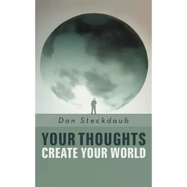 Your Thoughts Create Your World: Learn How to Create the Life You Want by Taking Charge of Your Self-Talk.