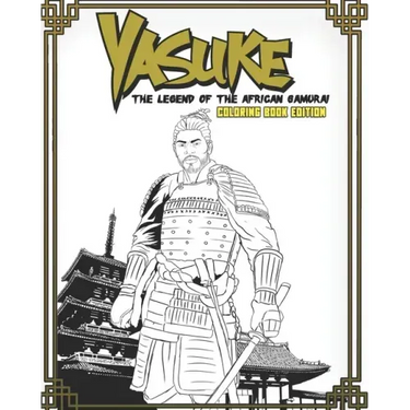 Yasuke Legend of the African Samurai Coloring Book Edition: Fun and Relaxing Coloring Book for Kids, Teens, and Adults