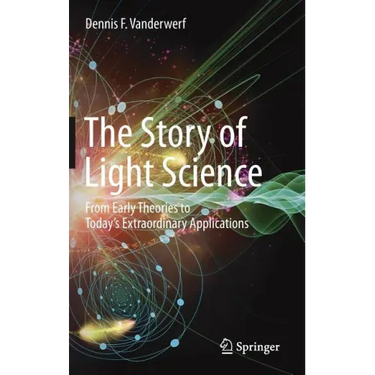 The Story of Light Science: From Early Theories to Today's Extraordinary Applications