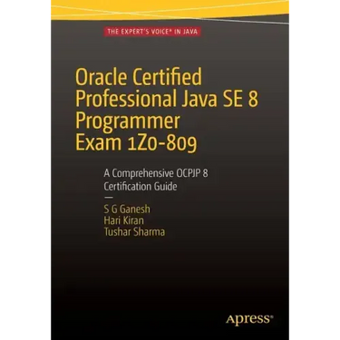 Oracle Certified Professional Java Se 8 Programmer Exam 1z0-809: A Comprehensive Ocpjp 8 Certification Guide: A Comprehensive Ocpjp 8 Certification Gu