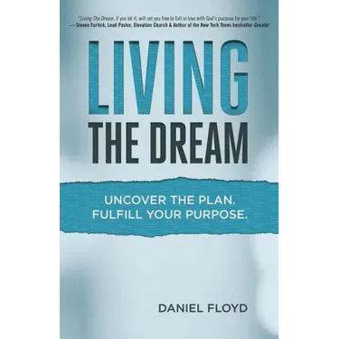 Living the Dream: Uncover the Plan. Fulfill Your Purpose.