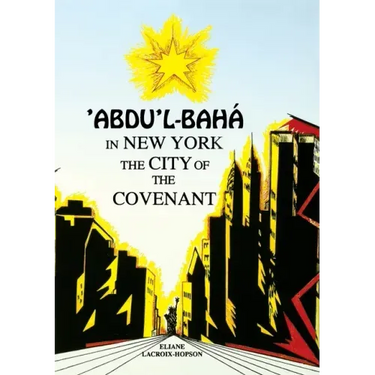 'Abdu'l-Bahá in New York: The City of the Covenant