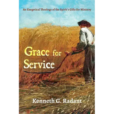 Grace for Service: An Exegetical Theology of the Spirit's Gifts for Ministry
