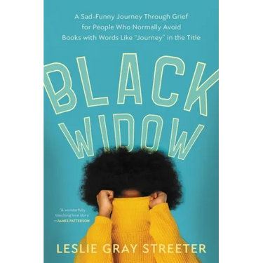 Black Widow: A Sad-Funny Journey Through Grief for People Who Normally Avoid Books with Words Like Journey in the Title