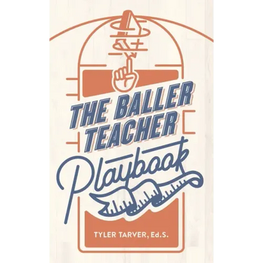 The Baller Teacher Playbook: How to Empower Students, Increase Engagement, and Create the Culture You Want in Your Classroom