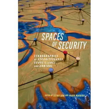 Spaces of Security: Ethnographies of Securityscapes, Surveillance, and Control