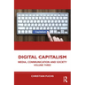 Digital Capitalism: Media, Communication and Society Volume Three