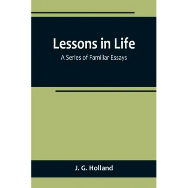 Lessons in Life; A Series of Familiar Essays