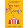 Learning Differently: A Mom's View of Raising Children with Dyslexia and Adhd