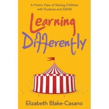 Learning Differently: A Mom's View of Raising Children with Dyslexia and Adhd