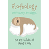 Slothology: Don't Worry. Be Happy