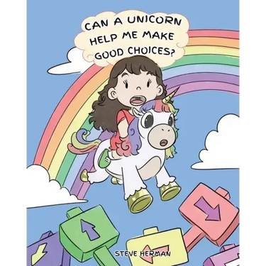 Can A Unicorn Help Me Make Good Choices?: A Cute Children Story to Teach Kids About Choices and Consequences.