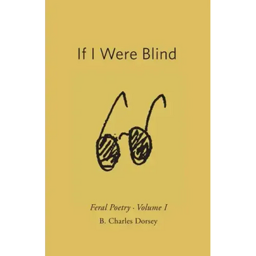 If I Were Blind: Feral Poetry