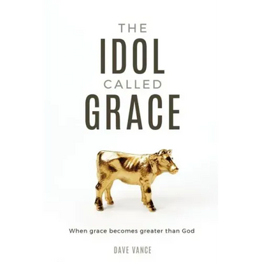 The Idol Called Grace: When grace becomes greater than God