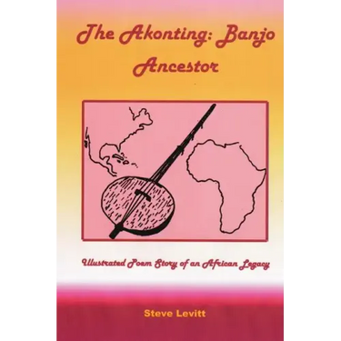 The Akonting: Banjo Ancestor: Illustrated Poem Story of an African Legacy