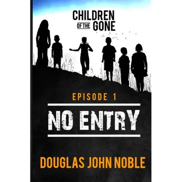 No Entry - Children of the Gone - Episode 1: Post Apocalyptic Young Adult Series