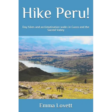 Hike Peru!: Day hikes and acclimatisation walks in Cusco and the Sacred Valley