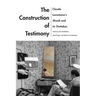 The Construction of Testimony: Claude Lanzmann's Shoah and Its Outtakes