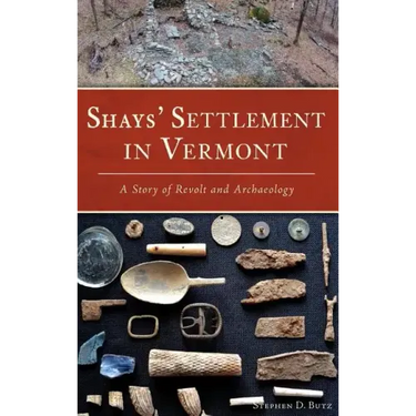Shays' Settlement in Vermont: A Story of Revolt and Archaeology