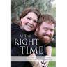 At The Right Time: A True Story Of How Two Broken Souls Were Saved By Grace, Love, and Redemption