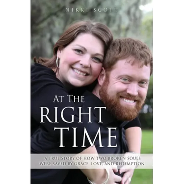 At The Right Time: A True Story Of How Two Broken Souls Were Saved By Grace, Love, and Redemption