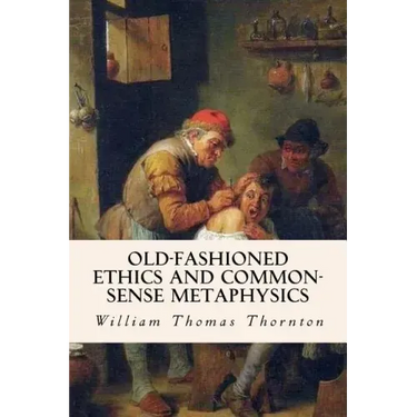 Old-Fashioned Ethics and Common-Sense Metaphysics