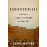 Rediscovering Eve: Ancient Israelite Women in Context