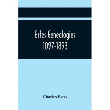 Estes Genealogies. 1097-1893