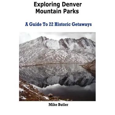 Exploring Denver Mountain Parks- A Guide To 22 Historic Getaways