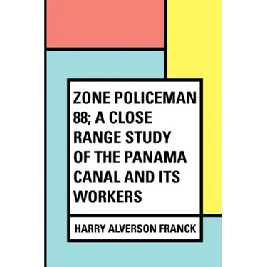 Zone Policeman 88; a close range study of the Panama canal and its workers