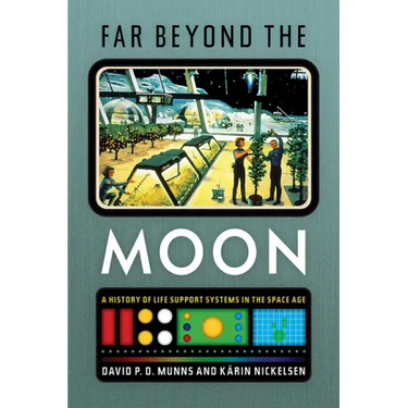 Far Beyond the Moon: A History of Life Support Systems in the Space Age
