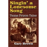 Singin' a Lonesome Song: Texas Prison Tales