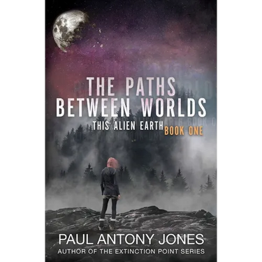 The Paths Between Worlds: This Alien Earth Book One