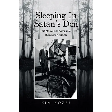Sleeping In Satan's Den: Folk Stories and Scary Tales of Eastern Kentucky