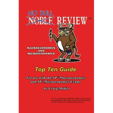 No Bull Review - Macroeconomics and Microeconomics Top Ten Guide: For use with the AP Macroeconomics and AP Microeconomics Exams