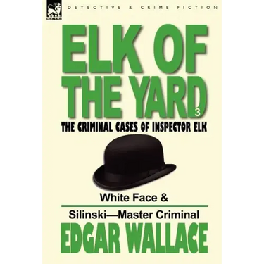 Elk of the 'Yard'-The Criminal Cases of Inspector Elk: Volume 3-White Face & Silinski-Master Criminal