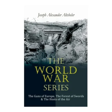 The World War Series: The Guns of Europe, The Forest of Swords & The Hosts of the Air